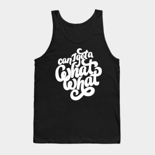 Can I get a What What? Tank Top